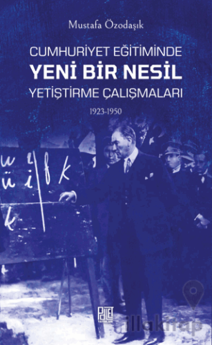 Cumhuriyet Eğitiminde Yeni Bir Nesil Yetiştirme Çalışmaları 1923-1950