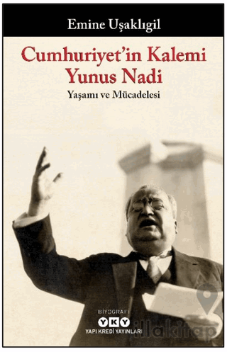 Cumhuriyet’in Kalemi Yunus Nadi - Yaşamı ve Mücadelesi