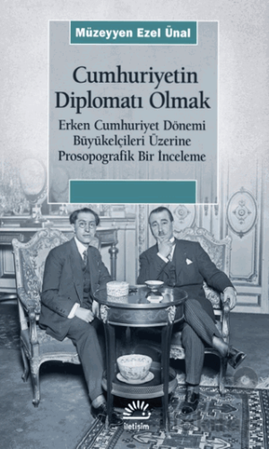 Cumhuriyetin Diplomatı Olmak