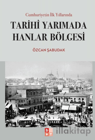 Cumhuriyetin İlk Yıllarında Tarihi Yarımada Hanlar Bölgesi