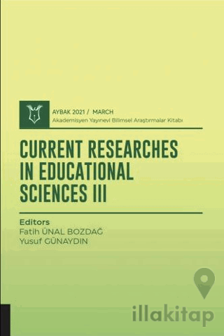 Current Researches in Educational Sciences III (AYBAK 2021 Mart)
