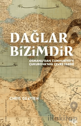 Dağlar Bizimdir –Osmanlı’dan Cumhuriyet’e Çukurova’nın Çevre Tarihi–