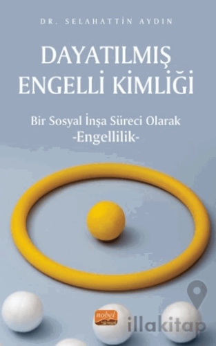 Dayatılmış Engelli Kimliği - Bir Sosyal İnşa Süreci Olarak Engellilik