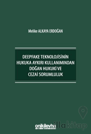 Deepfake Teknolojisinin Hukuka Aykırı Kullanımından Doğan Hukuki ve Cezai Sorumluluk