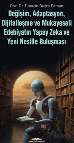 Değişim, Adaptasyon, Dijitalleşme ve Mukayeseli Edebiyatın Yapay Zeka 