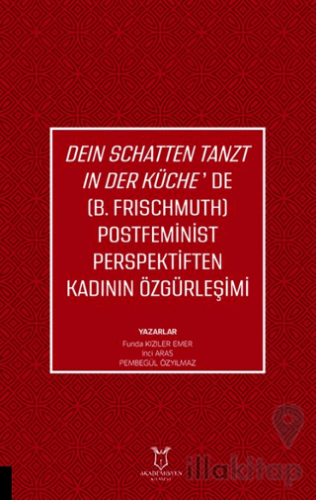 Deın Schatten Tanzt In Der Küche’de (B.Frıschmuth) Postfeminist Perspektiften Kadının Özgürleşimi