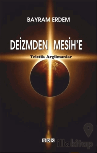 Deizmden Mesih’e - Teistik Argümanlar