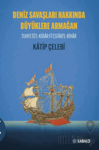 Deniz Savaşları Hakkında Büyüklere Armağan Tuhfetü’l-Kibâr Fî Esfâri’l-Bihâr