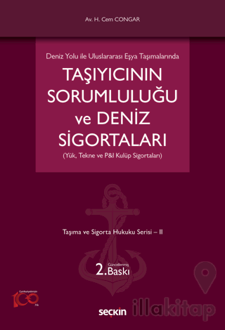 Deniz Yolu ile Uluslararası Eşya Taşımalarında Taşıyıcının Sorumluluğu ve Deniz Sigortaları (Yük, Tekne ve P&I Kulüp Sigortaları)