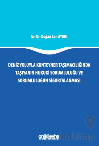 Deniz Yoluyla Konteyner Taşımacılığında Taşıyanın Hukuki Sorumluluğu ve Sorumluluğun Sigortalanması