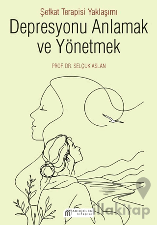 Depresyonu Anlamak ve Yönetmek - Şefkat Terapisi Yaklaşımı