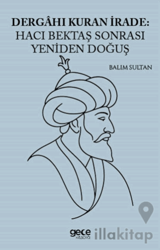 Dergahı Kuran İrade Hacı Bektaş Sonrası Yeniden Doğuş