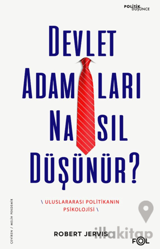 Devlet Adamları Nasıl Düşünür? –Uluslararası Politikanın Psikolojisi–