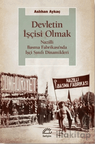 Devletin İşçisi Olmak: Nazilli Basma Fabrikası’nda İşçi Sınıfı Dinamikleri