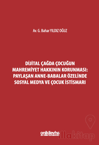 Dijital Çağda Çocuğun Mahremiyet Hakkının Korunması: Paylaşan Anne-Babalar Özelinde Sosyal Medya ve Çocuk İstismarı
