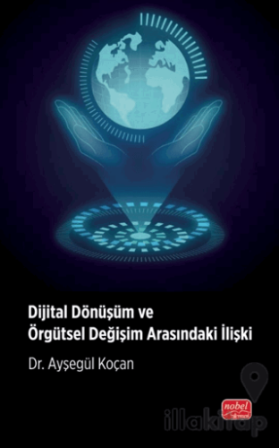 Dijital Dönüşüm ve Örgütsel Değişim Arasındaki İlişki