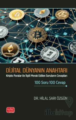 Dijital Dünyanın Anahtarı - Kripto Paralar ile İlgili Merak Edilen Soruların Cevapları 100 Soru 100 Cevap