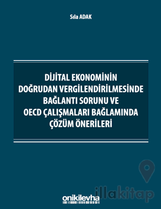 Dijital Ekonominin Doğrudan Vergilendirilmesinde Bağlantı Sorunu ve OECD Çalışmaları Bağlamında Çözüm Önerileri
