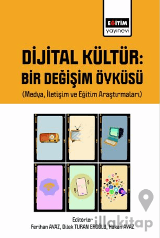 Dijital Kültür Bir Değişim Öyküsü (Medya, İletişim ve Eğitim Araştırmaları)