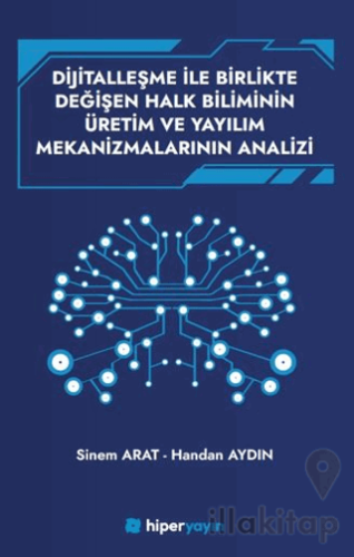 Dijitallaşme İle Birlikte Değişen Halk Biliminin 	Üretim ve Yayılım Mekanizmalarının Analizi