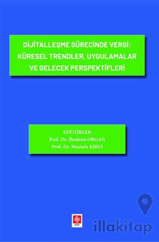 Dijitalleşme Sürecinde Vergi: Küresel Trendler, Uygulamalar ve Gelecek Perspektifleri