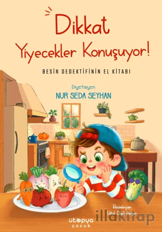 Dikkat Yiyecekler Konuşuyor: Besin Dedektifinin El Kitabı
