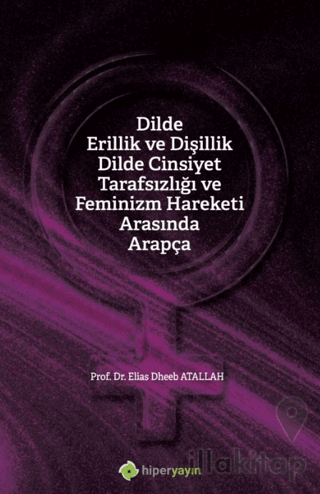 Dilde Erillik ve Dişillik Dilde Cinsiyet 	Tarafsızlığı ve Feminizm Hareketi Arasında 	Arapça