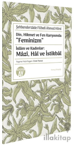Din, Hikmet ve Fen Karşısında “Feminizm” İslâm ve Kadınlar: Mâzî, Hâl ve İstikbâl