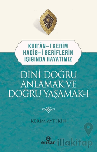 Dini Doğru Anlamak ve Doğru Yaşamak I