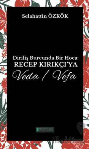 Diriliş Burcunda Bir Hoca: Recep Kırıkçı’ya Veda/Vefa