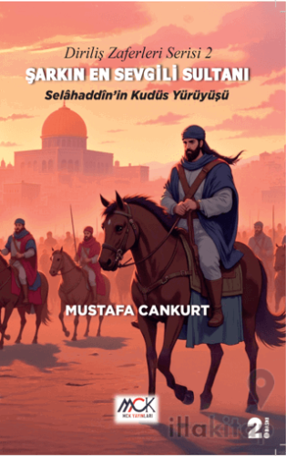 Diriliş Zaferleri Serisi 2 - Şarkın En Sevgili Sultanı Selahaddin’in Kudüs Yürüyüşü