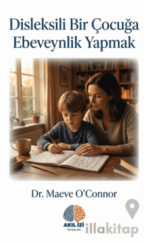 Disleksili bir Çocuğa Ebeveynlik Yapmak