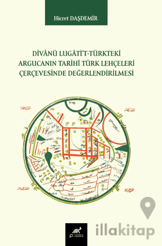 Divânü Lugâti't-Türkteki Argucanın Tarihî Türk Lehçeleri Çerçevesinde 