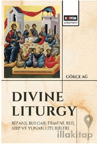 “Divine Liturgy” Bizans, Bulgar, Ermeni, Rus, Sırp ve Yunan Liturjileri