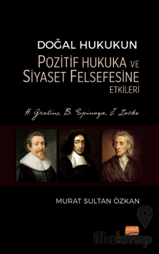 Doğal Hukukun Pozitif Hukuka ve Siyaset Felsefesine Etkileri - H. Grotius, B. Spinoza, J. Locke