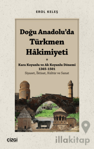 Doğu Anadolu'da Türkmen Hâkimiyeti - Kara Koyunlu ve Ak Koyunlu Dönemi 1365-1501 (Siyaset, İktisat, Kültür ve Sanat)