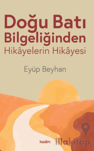 Doğu Batı Bilgeliğinden Hikayelerin Hikayesi