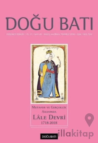 Doğu Batı Düşünce Dergisi Yıl: 21 Sayı: 85 - Metafor ve Gerçeklik Arasında Lale Devri (1718-2018)