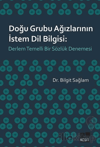Doğu Grubu Ağızlarının İstem Dil Bilgisi: Derlem Temelli Bir Sözlük Denemesi