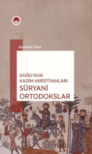 Doğu’nun Kadim Hıristiyanları Süryani Ortodokslar