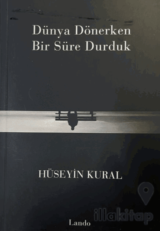 Dünya Dönerken Bir Süre Durduk