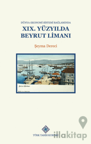 Dünya-Ekonomi Sistemi Bağlamında XIX.Yüzyılda Beyrut Limanı