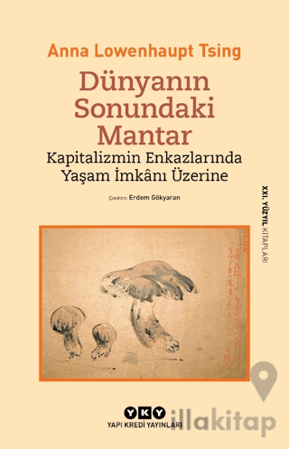 Dünyanın Sonundaki Mantar - Kapitalizmin Enkazlarında Yaşam İmkanı Üzerine
