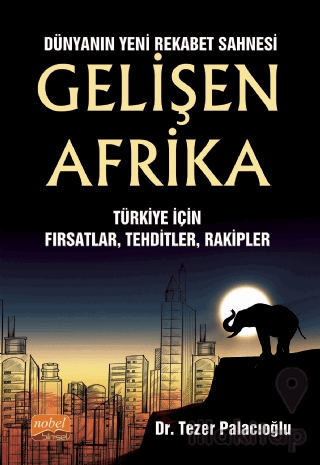 Dünyanın Yeni Rekabet Sahnesi Gelişen Afrika - Türkiye İçin Fırsatlar, Tehditler, Rakipler