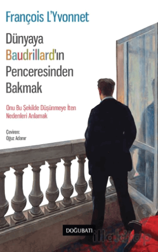 Dünyaya Baudrillard’ın Penceresinden Bakmak