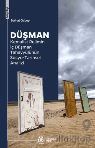 Düşman Kemalist Rejimin İç Düşman Tahayyülünün Sosyo -Tarihsel Analizi