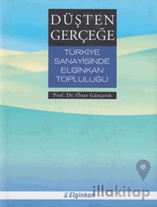 Düşten Gerçeğe Türkiye Sanayisinde Elginkan Topluluğu