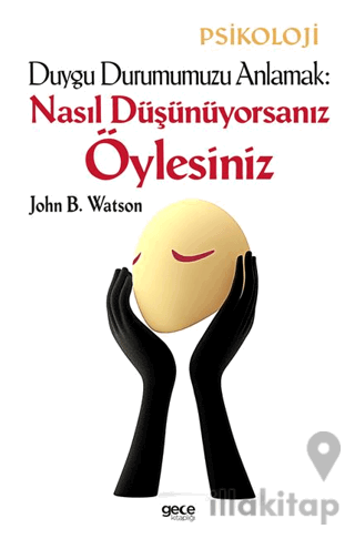 Duygu Durumumuzu Anlamak: Nasıl Düşünüyorsanız Öylesiniz