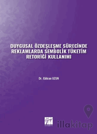 Duygusal Özdeşleşme Sürecinde Reklamlarda Sembolik Tüketim Retoriği Kullanımı