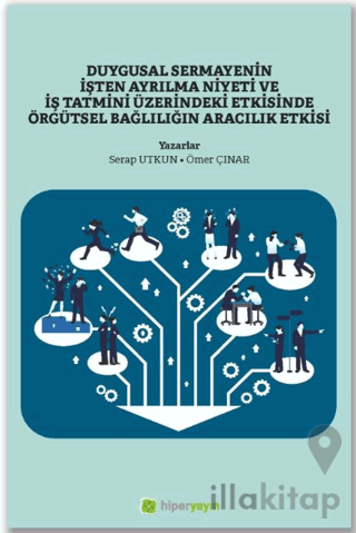 Duygusal Sermayenin İşten Ayrılma Niyeti ve İş Tatmini Üzerindeki Etkisinde Örgütsel Bağlılığın Aracılık Etkisi